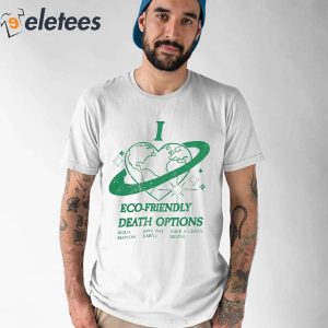 I Heart Eco Friendly Death Options Shirt 1