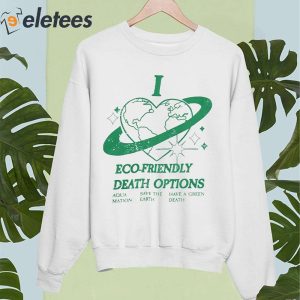 I Heart Eco Friendly Death Options Shirt 4