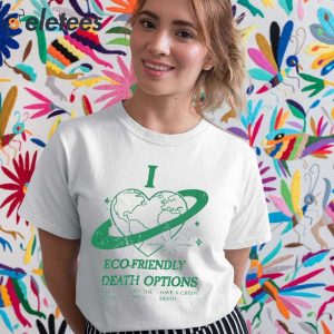 I Heart Eco Friendly Death Options Shirt 5