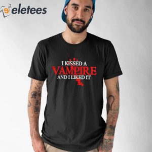 I Kissed A Vampire And I Like It Shirt 5