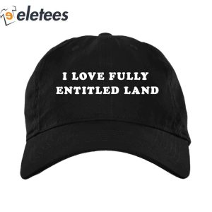 I Love Fully Entitled Land Hat1