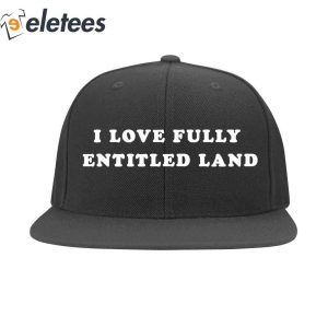 I Love Fully Entitled Land Hat3