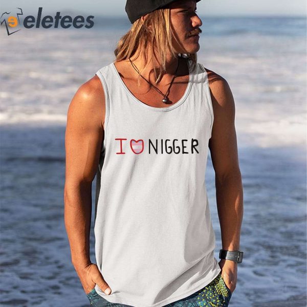 I Love Nigger Shirt, Hoodie, Sweater