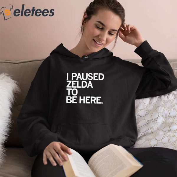 I Paused Zelda To Be Here T-Shirt