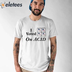 I Voted On Acid 2023 Shirt 2