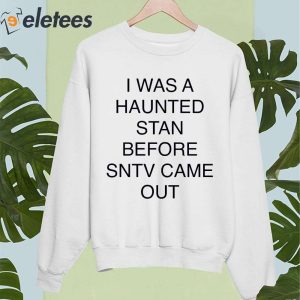 I Was A Haunted Stan Before Sntv Came Out Shirt 4