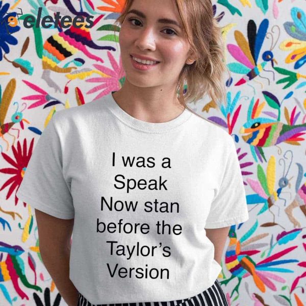 I Was A Speak Now Stan Before The Taylor’s Version Shirt