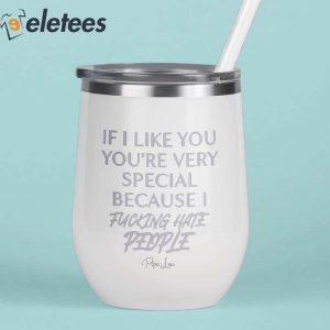If I Like You Youre Very Special Because I Fucking Hate Prople Piper Lou Tumbler 3