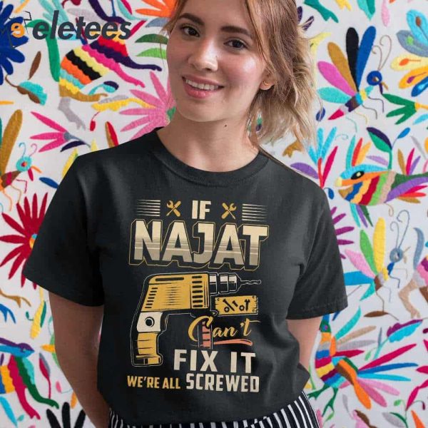 If Najat Can’t Fix It We’re All Scrawed Shirt