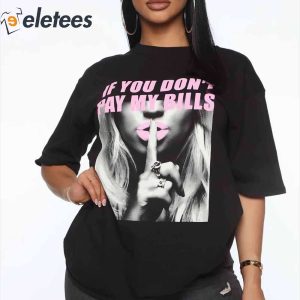 If You Dont Pay My Bills Shirt 1