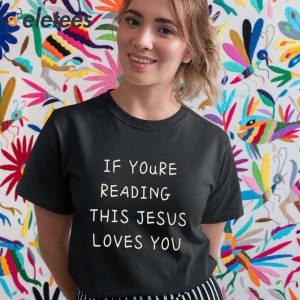 If Youre Reading This Jesus Loves You Shirt 5