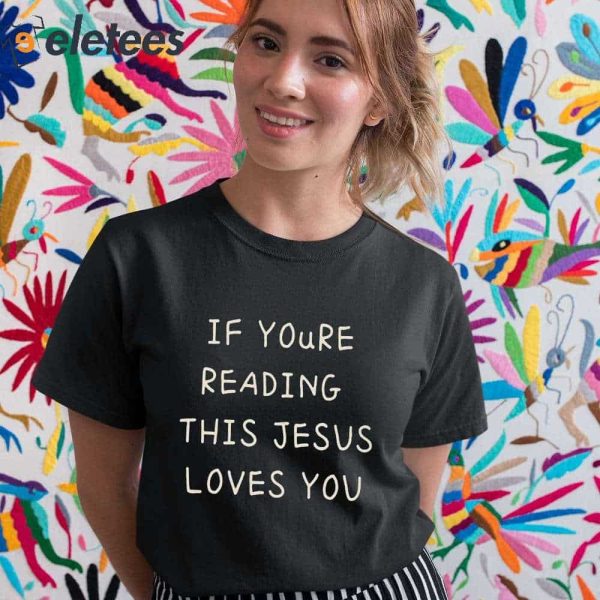 If You’re Reading This Jesus Loves You Shirt