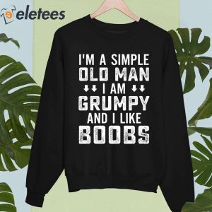 Im A Simple Old Man I Am A Grumpy And I Like Boobs Shirt 2