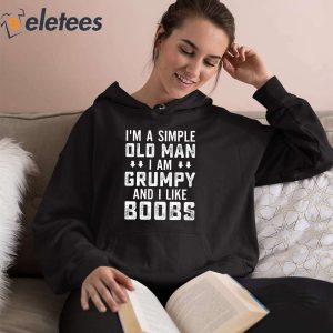 Im A Simple Old Man I Am A Grumpy And I Like Boobs Shirt 3