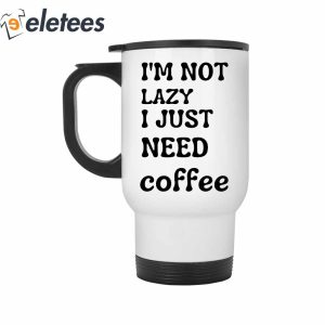 Im Not Lazy I Just Need Coffee Mug 1