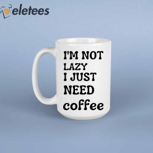 Im Not Lazy I Just Need Coffee Mug 3