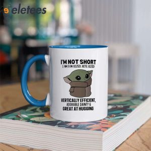 Im Not Short Baby Yoda I Am Fun Sized Bite Sized Vertically Eficient Adorable Dainty Great At Hugging Mug 2