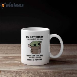 Im Not Short Baby Yoda I Am Fun Sized Bite Sized Vertically Eficient Adorable Dainty Great At Hugging Mug 3