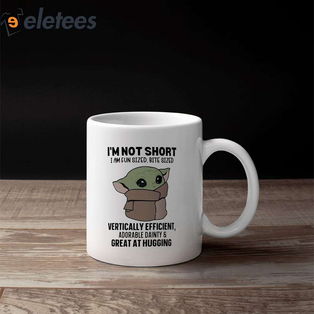 Im Not Short Baby Yoda I Am Fun Sized Bite Sized Vertically Eficient Adorable Dainty Great At Hugging Mug 3