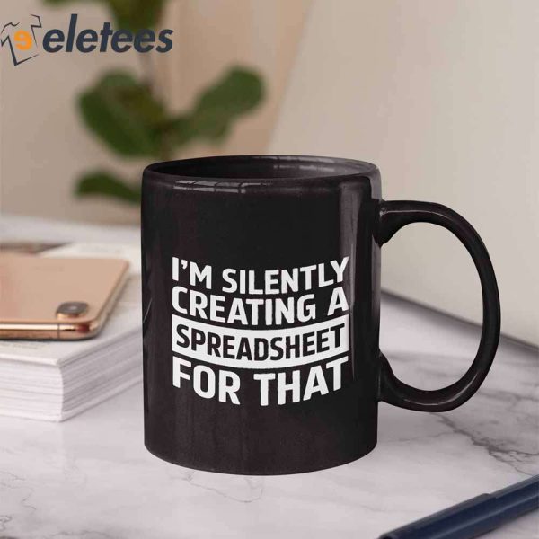 I’m Silently Creating A Spreadsheet For That Mug