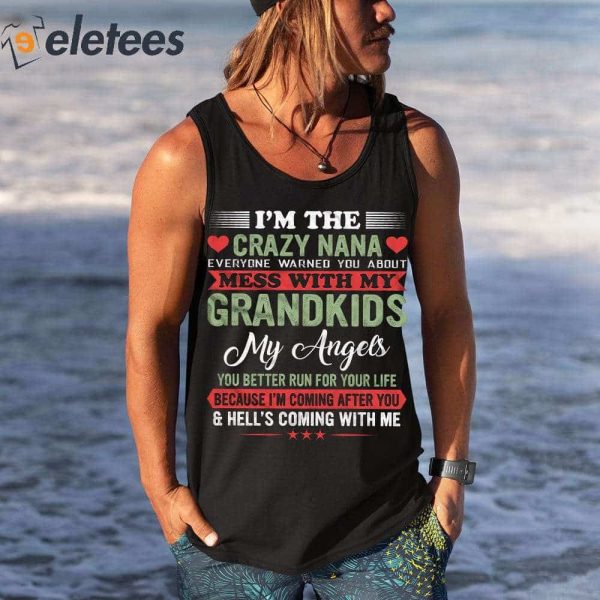 I’m The Crazy Nana Everyone Warned You About Mess With My Grandkids Shirt
