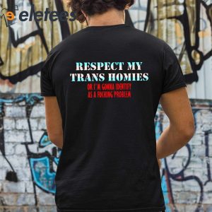 Jeff Wittek Respect My Trans Homies Or Im Gonna Identify As A Fucking Problem Shirt 3