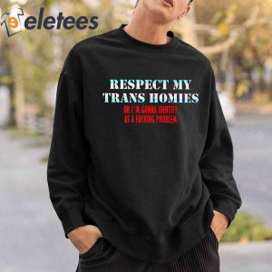 Jeff Wittek Respect My Trans Homies Or Im Gonna Identify As A Fucking Problem Shirt 4