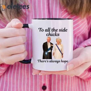 King Charles III and Camilla Charles To All The Side Chicks Theres Always Hope Mug 2