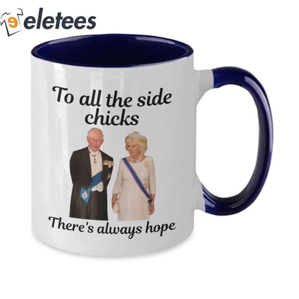 King Charles III and Camilla Charles To All The Side Chicks There’s Always Hope Mug