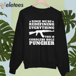 Lauren Boebert Since Were Redefining Everything This Is A Cordless Hole Puncher Shirt 3