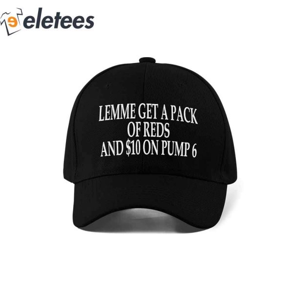Lemme Get A Pack Of Reds And $10 On Pump 6 Hat