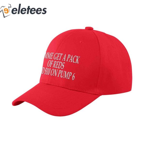 Lemme Get A Pack Of Reds And $10 On Pump 6 Hat