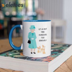 Let Us Not Take Ourselves Too Seriously Queen Elizabeth Mug 2