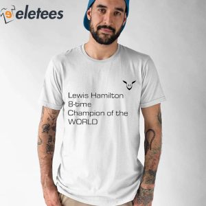 Lewis Hamilton 8 Time Champion Of The World Shirt 5