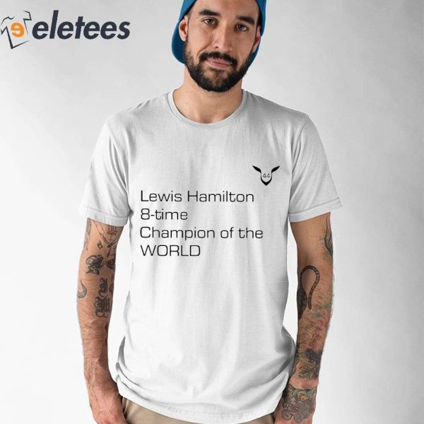 Lewis Hamilton 8 Time Champion Of The World Shirt
