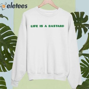 Life Is A Bastard Shirt 5