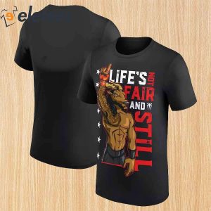 Lifes Not Fair And Still WWE Shirt 1