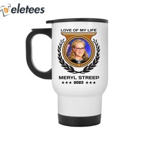 Love Of My Life Meryl Streep 2023 Mug 3