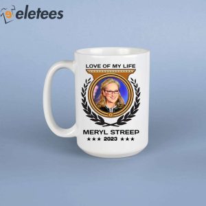 Love Of My Life Meryl Streep 2023 Mug 5