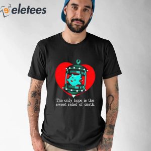 Lumalee Heart The Only Hope Is The Sweet Relief Of Death Shirt 1