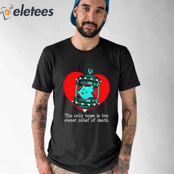 Lumalee Heart The Only Hope Is The Sweet Relief Of Death Shirt