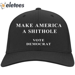 Make America A Shithole Vote Democrat Hat1