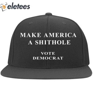 Make America A Shithole Vote Democrat Hat2