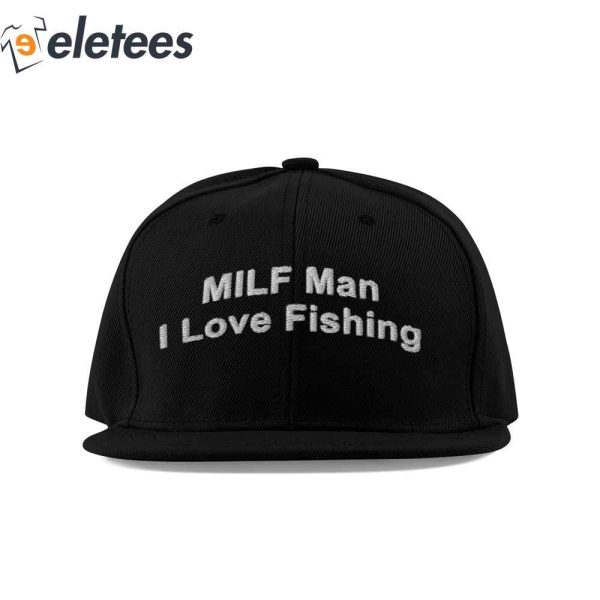 Milf Man I Love Fishing Hat