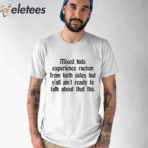 Mixed Kids Experience Racism Form Both Side Shirt