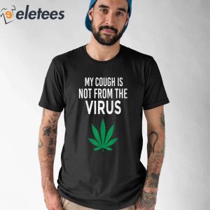 My Cough Is Not From The Virus Shirt 1