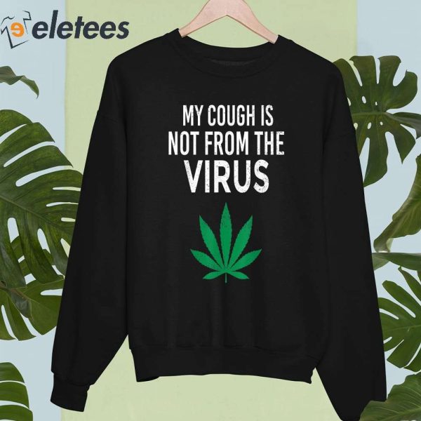 My Cough Is Not From The Virus Shirt