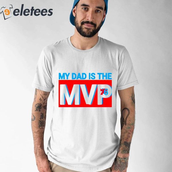My Dad Is The MVP Joel Embiid Son Philadelphia 76ers Shirt