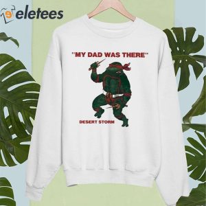 My Dad Was There Desert Storm Shirt 4