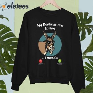My Donkeys Are Calling I Must Go Shirt 4